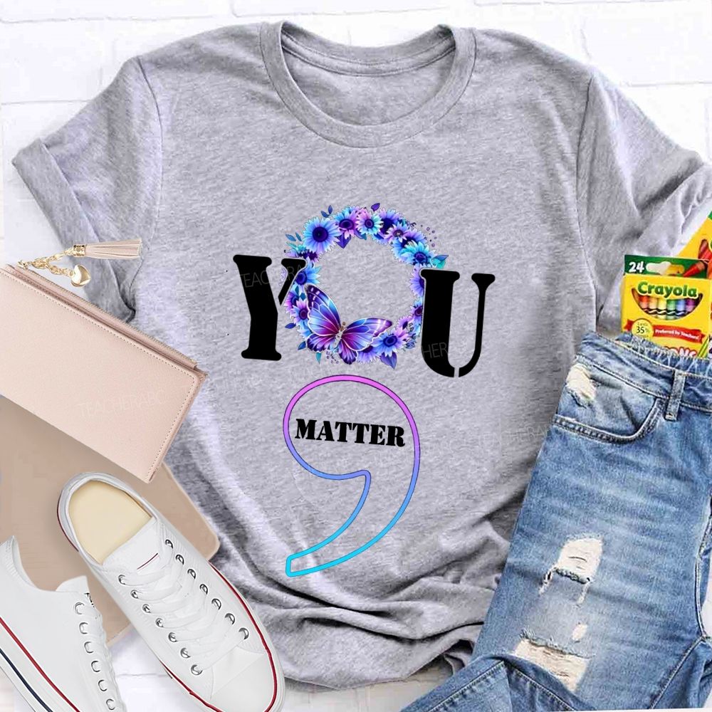 You Matter Butterfly Semicolon You Are Worthy Teacher T-shirt