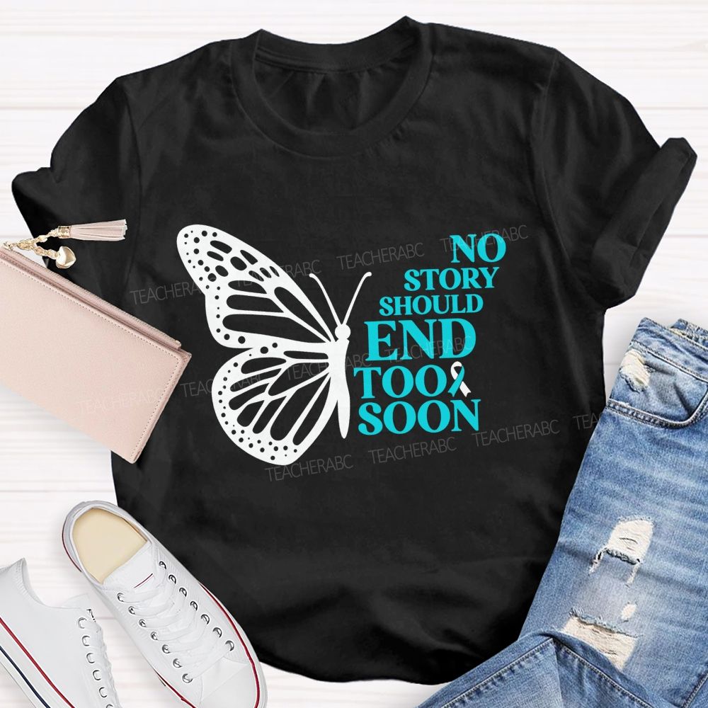No Story Should End Too Soon Butterfly Teacher T-shirt