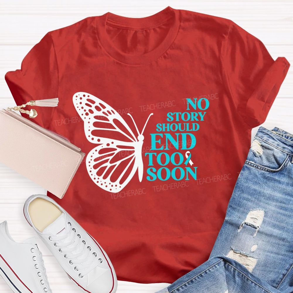 No Story Should End Too Soon Butterfly Teacher T-shirt