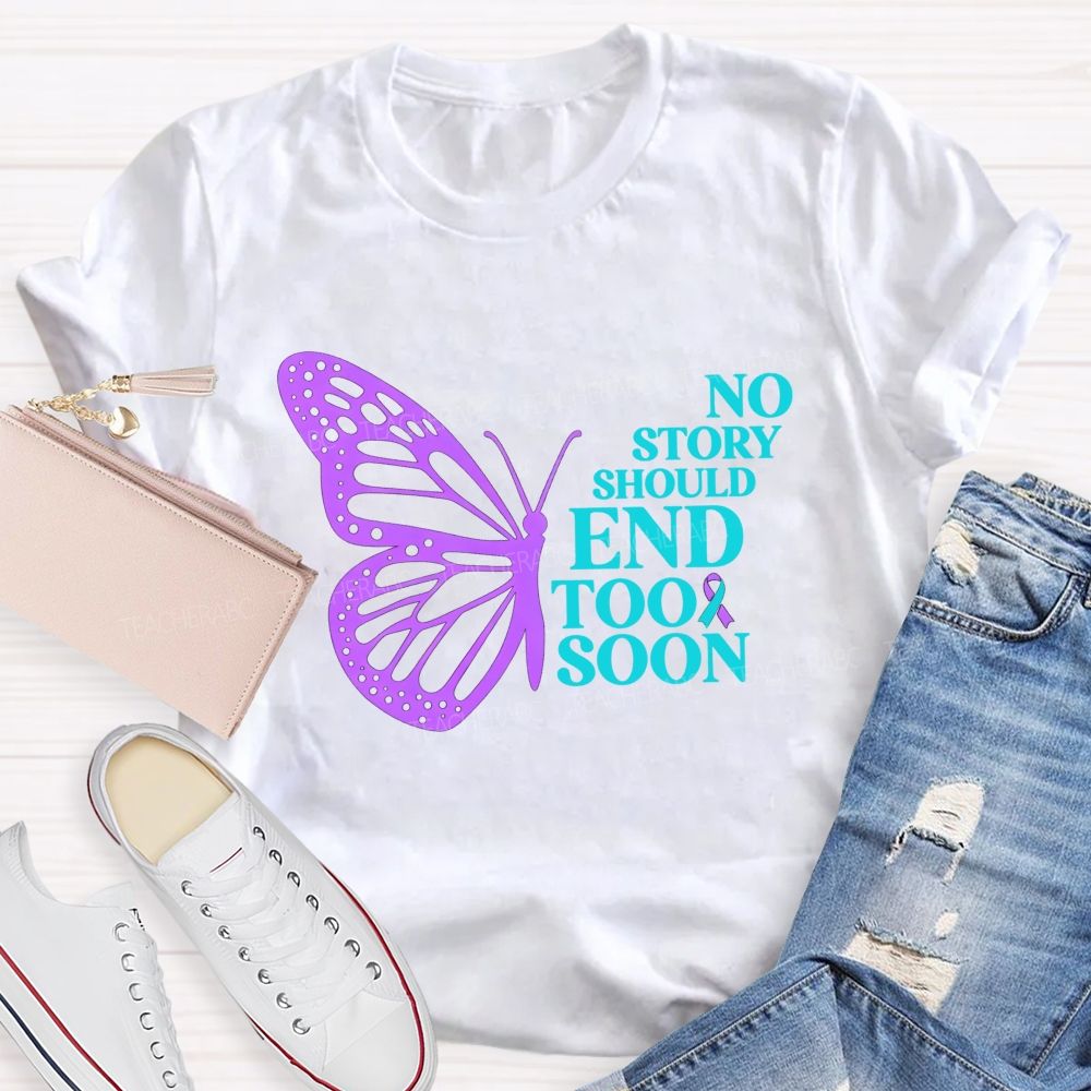 No Story Should End Too Soon Butterfly Teacher T-shirt