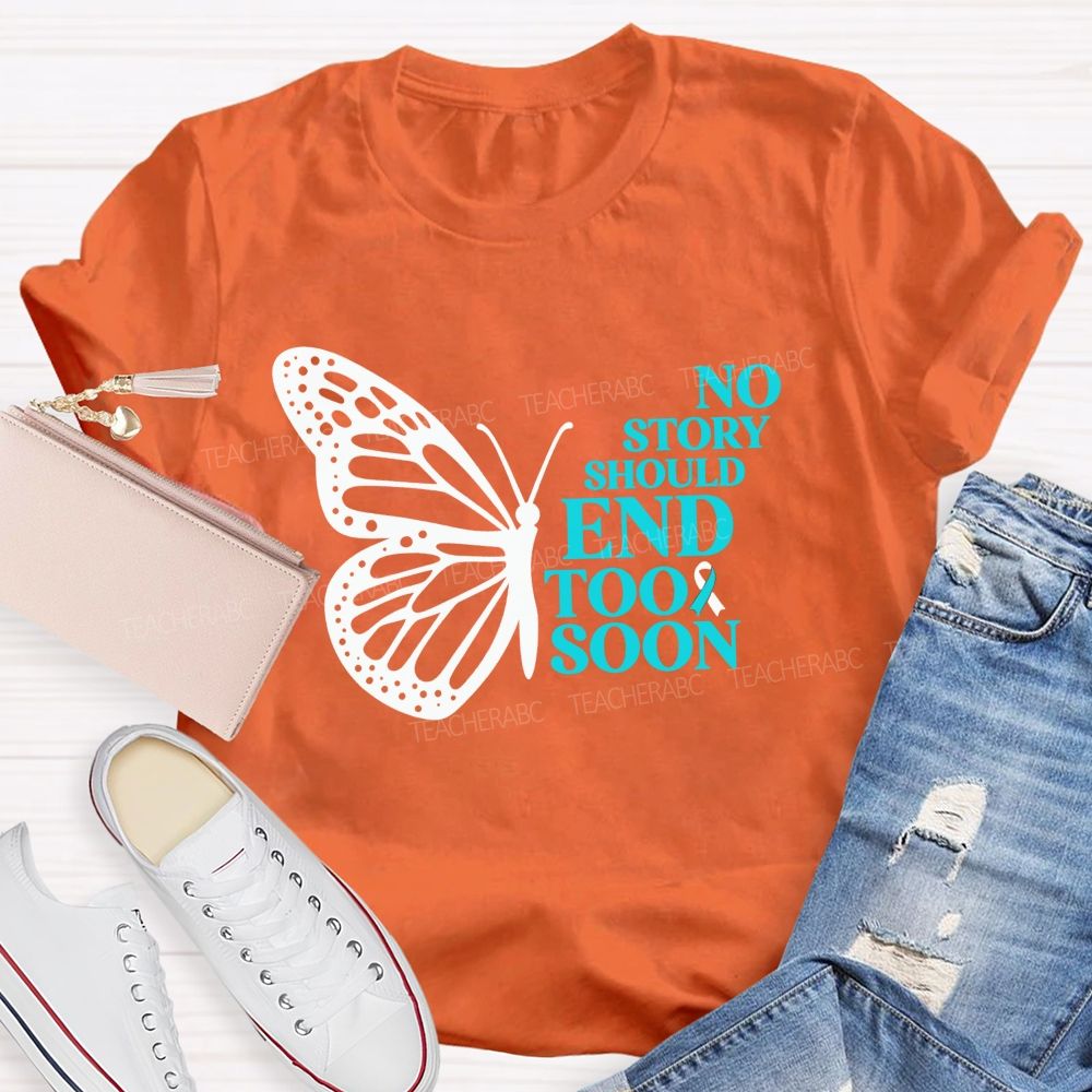 No Story Should End Too Soon Butterfly Teacher T-shirt