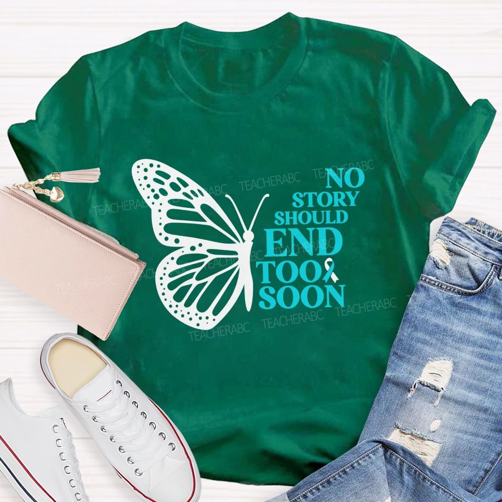 No Story Should End Too Soon Butterfly Teacher T-shirt