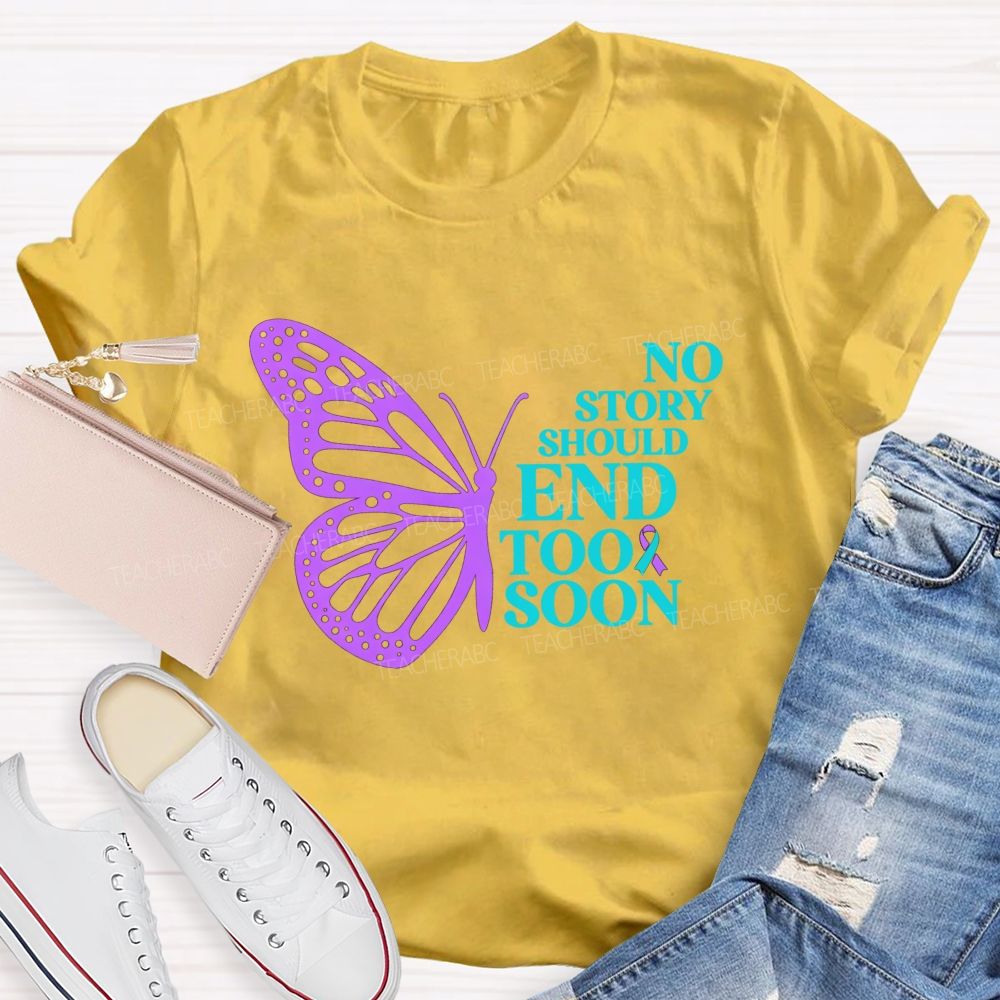 No Story Should End Too Soon Butterfly Teacher T-shirt