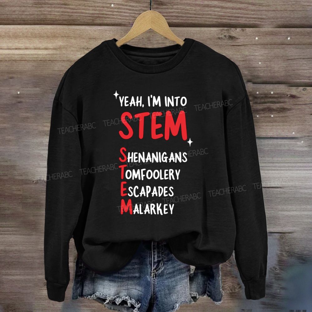 I'm Into STEM Teacher Sweatshirt