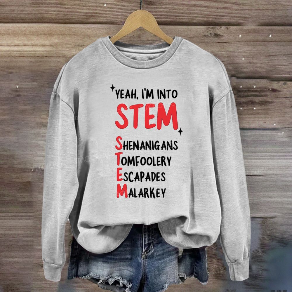I'm Into STEM Teacher Sweatshirt