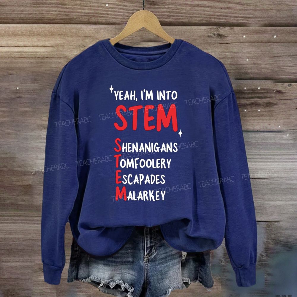 I'm Into STEM Teacher Sweatshirt