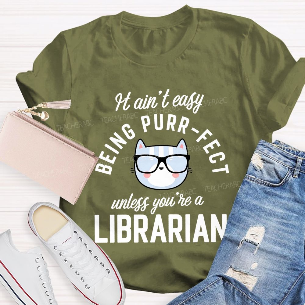 It Ain'T Easy Being Purr Perfect Unless You'Re A Librarian T-shirt