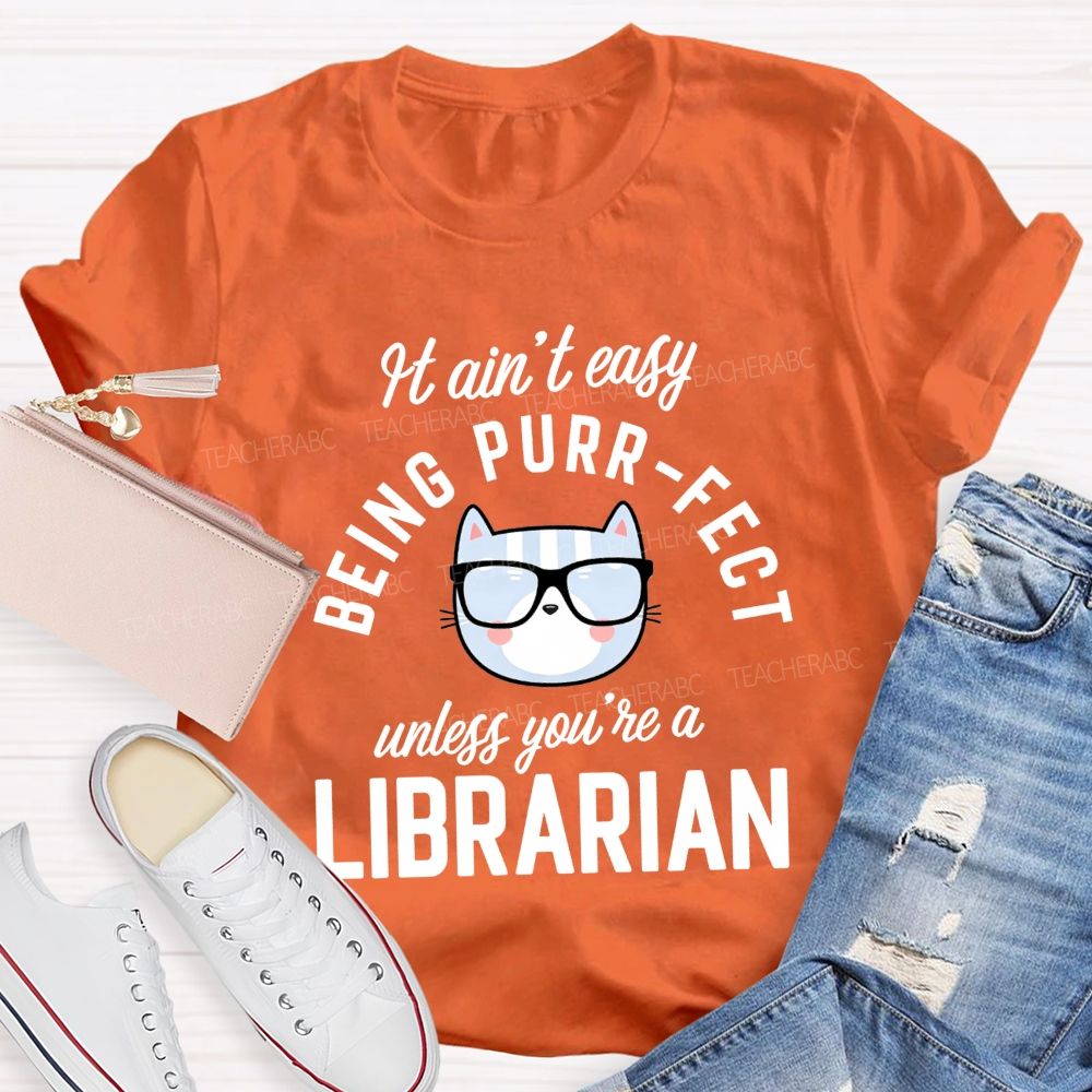 It Ain'T Easy Being Purr Perfect Unless You'Re A Librarian T-shirt