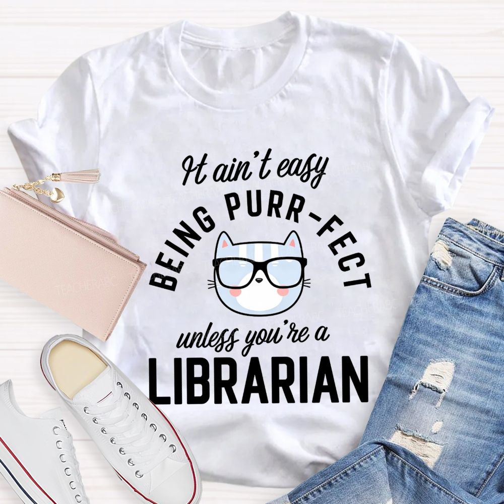 It Ain'T Easy Being Purr Perfect Unless You'Re A Librarian T-shirt