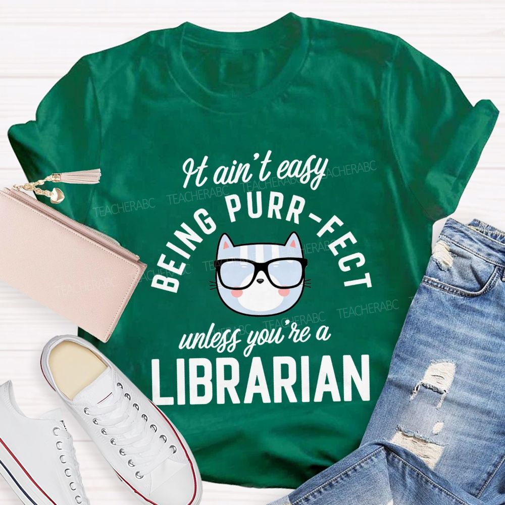 It Ain'T Easy Being Purr Perfect Unless You'Re A Librarian T-shirt