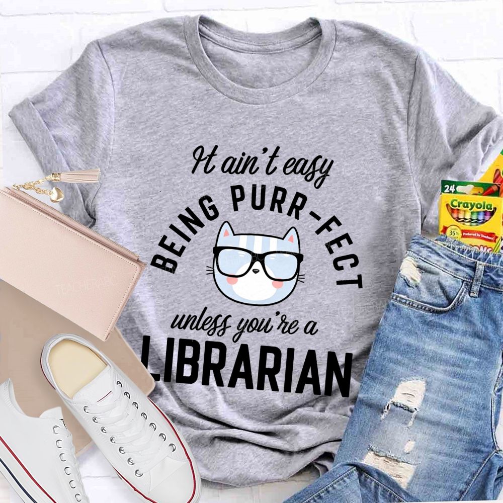 It Ain'T Easy Being Purr Perfect Unless You'Re A Librarian T-shirt