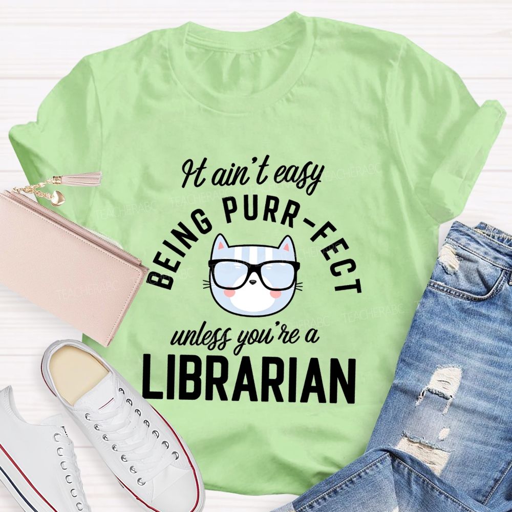 It Ain'T Easy Being Purr Perfect Unless You'Re A Librarian T-shirt