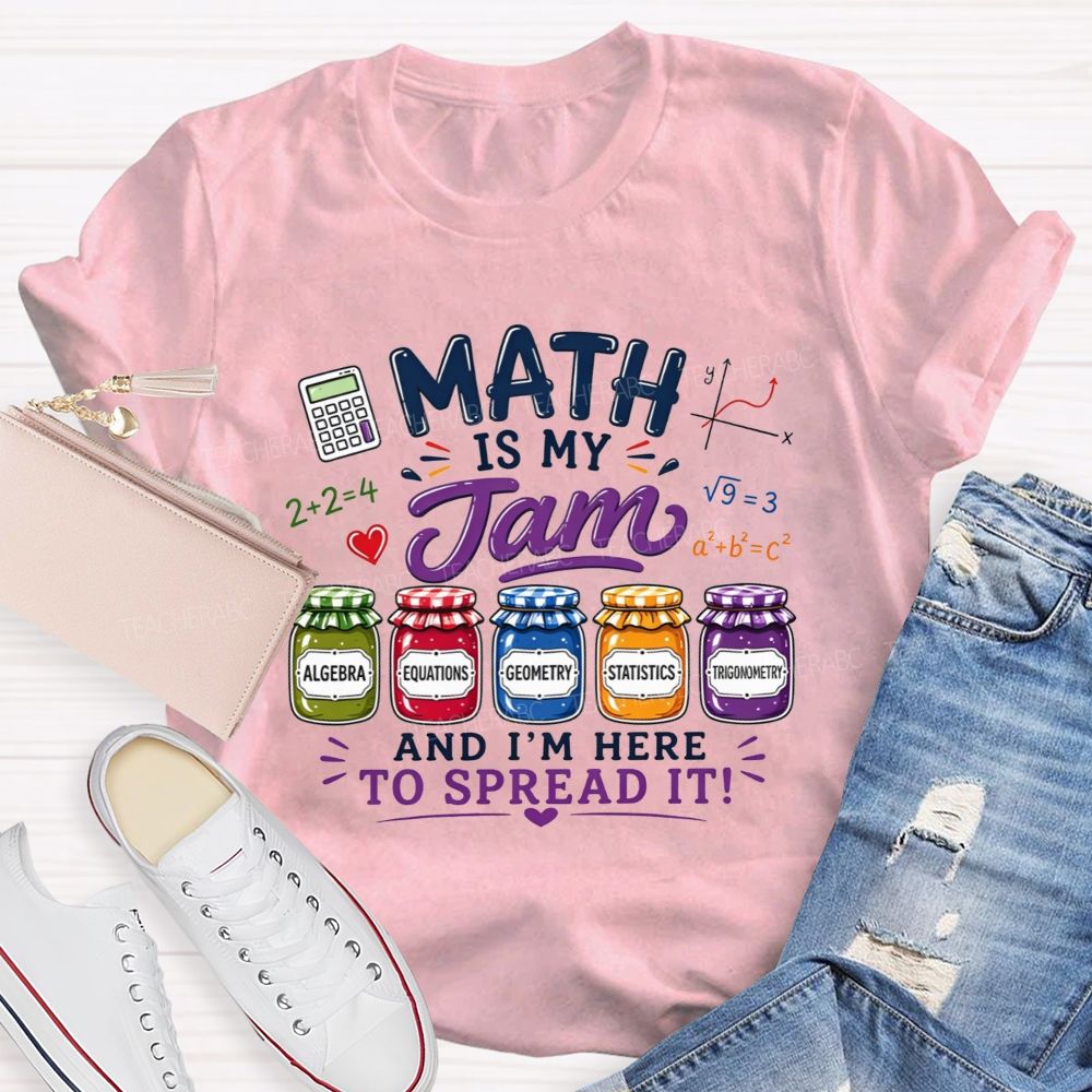 Math Is My Jam And I'M Here To Spread It Teacher T-shirt