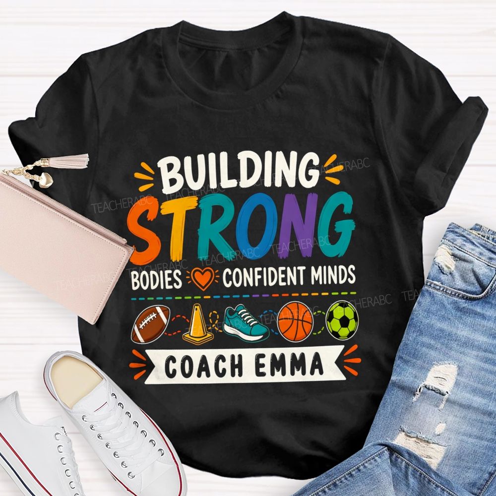 Personalized Name Building Strong Bodies Confident Minds Teacher T-shirt