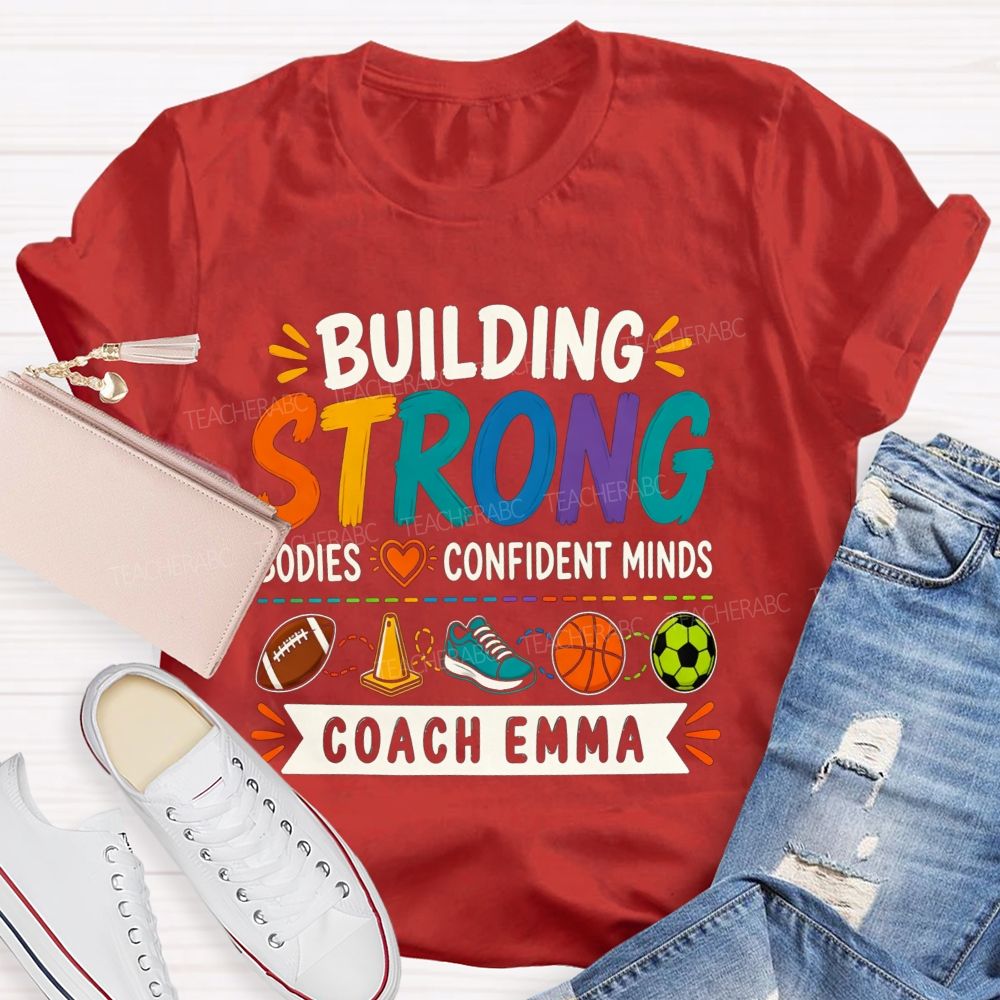 Personalized Name Building Strong Bodies Confident Minds Teacher T-shirt