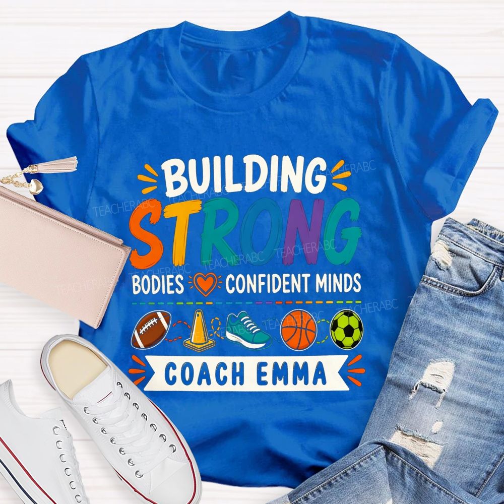 Personalized Name Building Strong Bodies Confident Minds Teacher T-shirt
