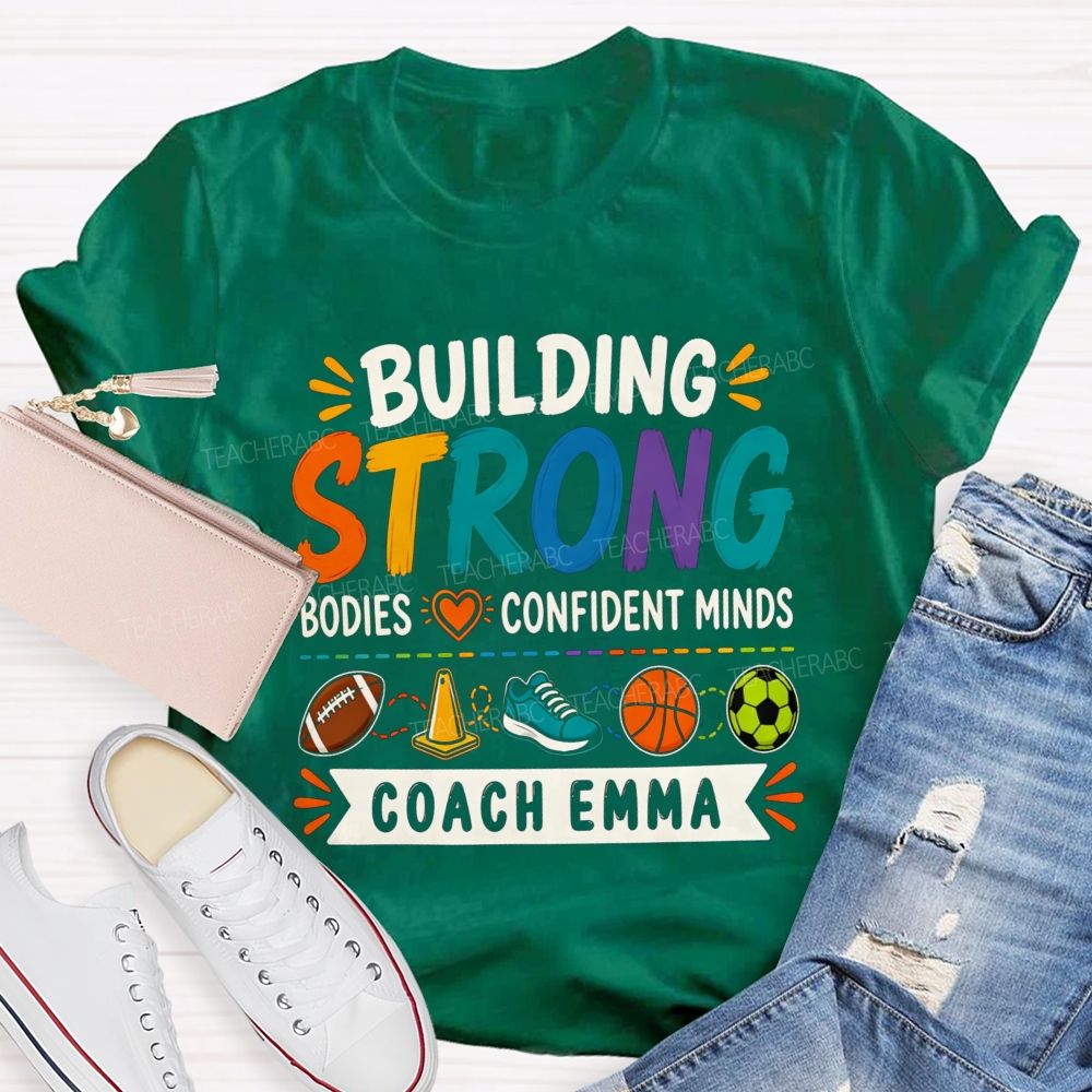 Personalized Name Building Strong Bodies Confident Minds Teacher T-shirt