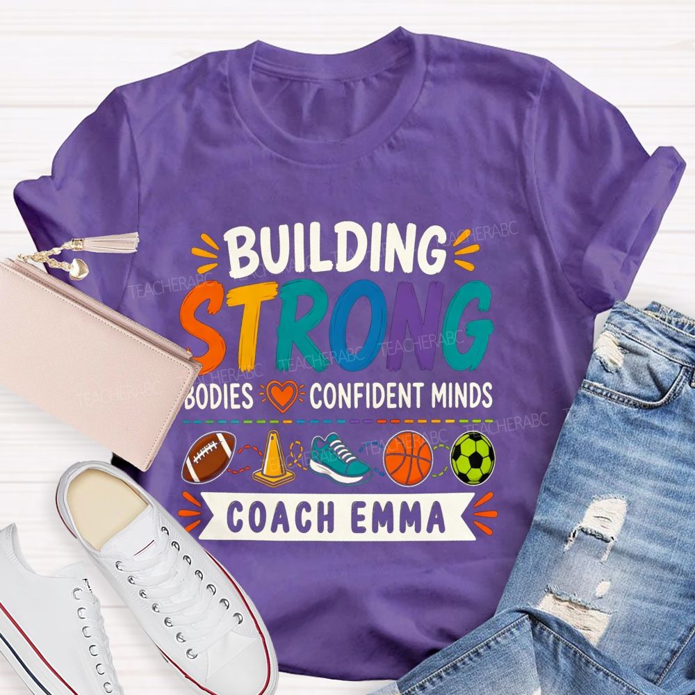 Personalized Name Building Strong Bodies Confident Minds Teacher T-shirt