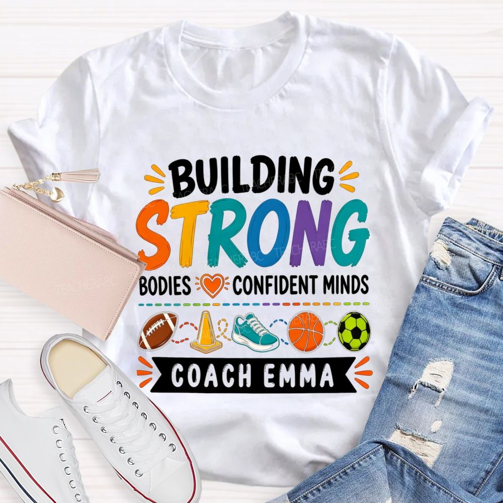 Personalized Name Building Strong Bodies Confident Minds Teacher T-shirt