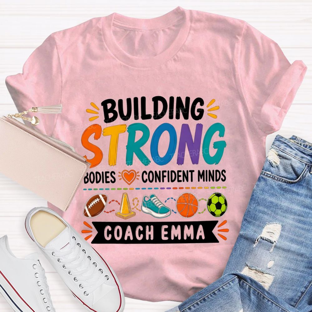 Personalized Name Building Strong Bodies Confident Minds Teacher T-shirt