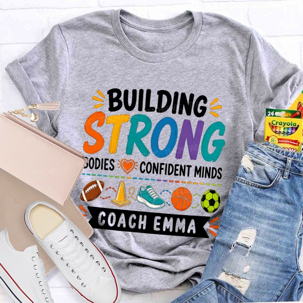 Personalized Name Building Strong Bodies Confident Minds Teacher T-shirt