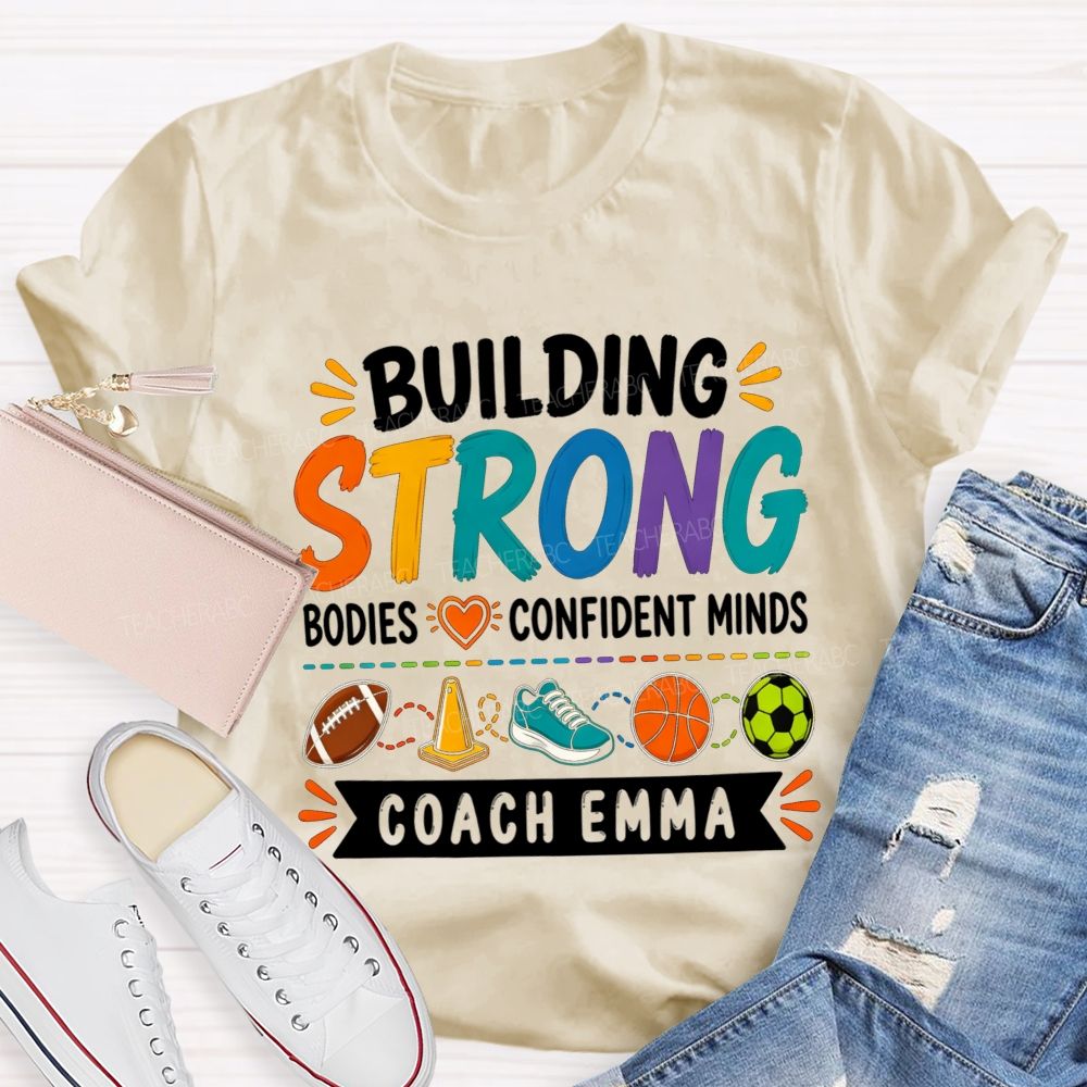 Personalized Name Building Strong Bodies Confident Minds Teacher T-shirt