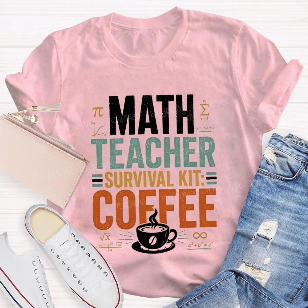 Math Teacher Survival Kit Coffee Teacher T-shirt