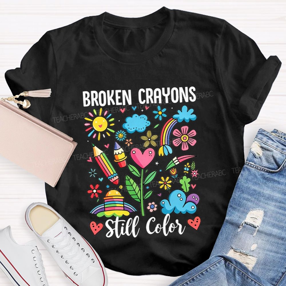 Broken Crayons Still Color Rainbow Flower Teacher T-shirt