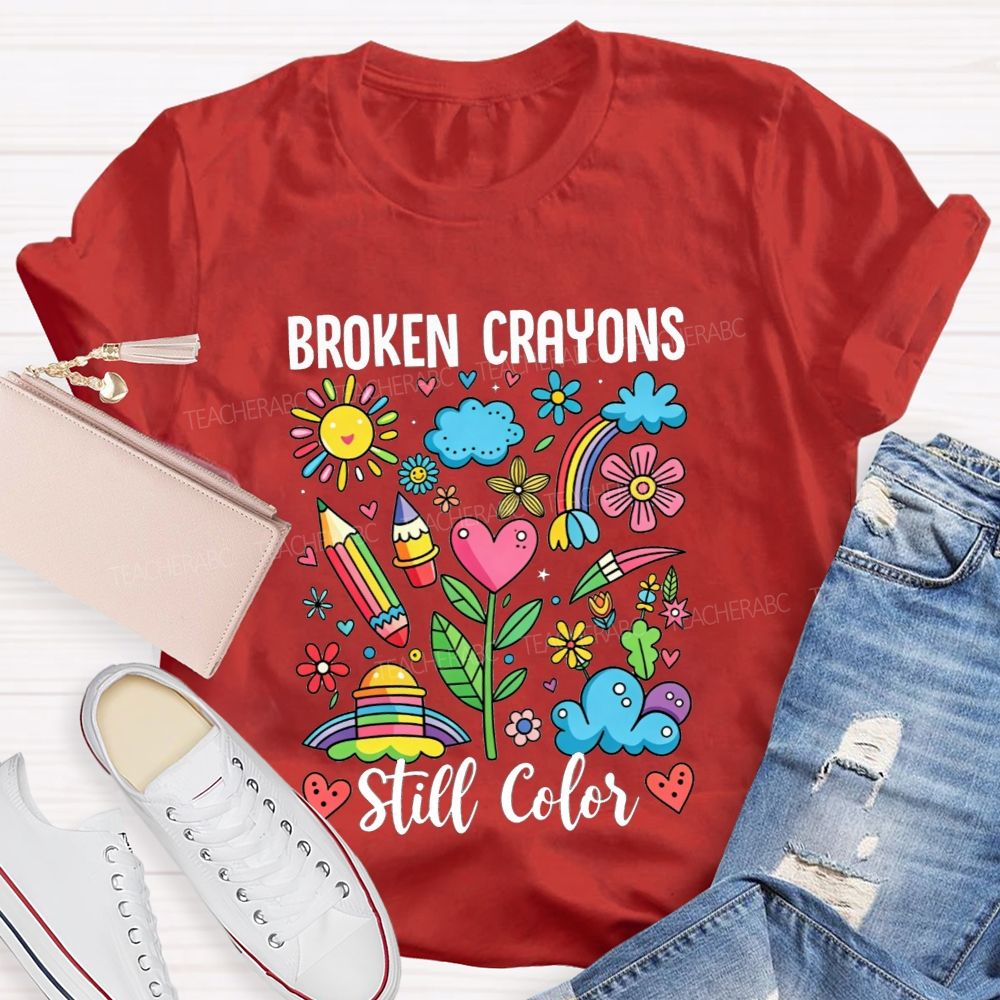 Broken Crayons Still Color Rainbow Flower Teacher T-shirt