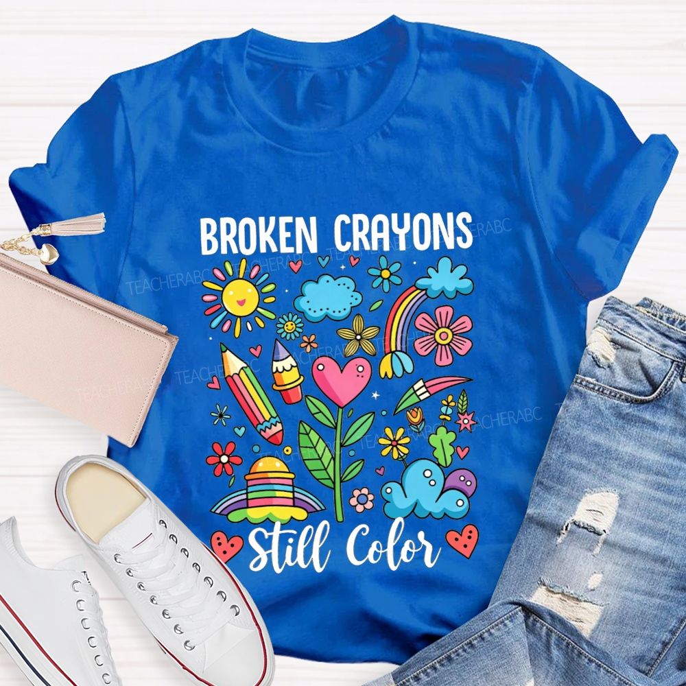 Broken Crayons Still Color Rainbow Flower Teacher T-shirt
