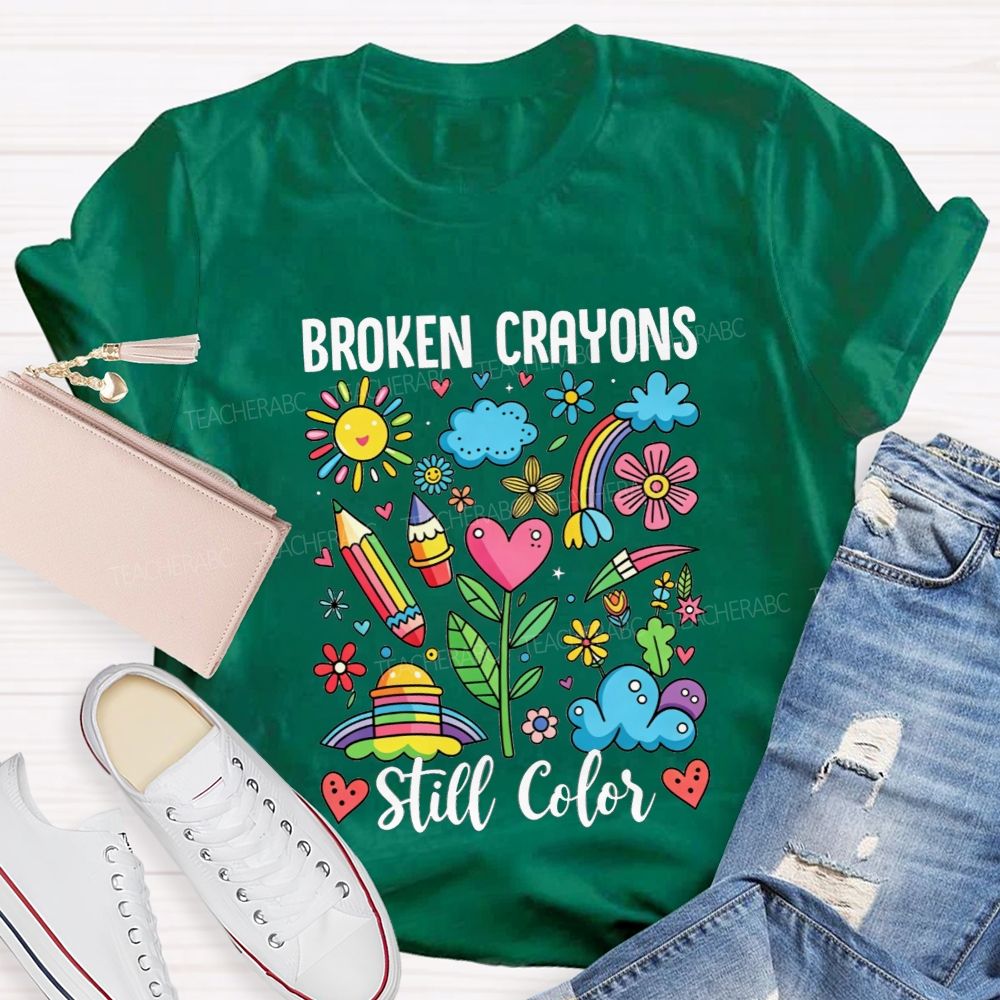 Broken Crayons Still Color Rainbow Flower Teacher T-shirt