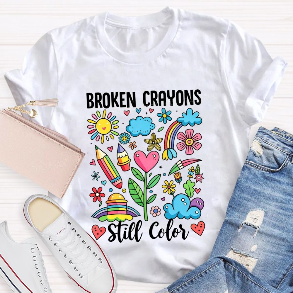 Broken Crayons Still Color Rainbow Flower Teacher T-shirt
