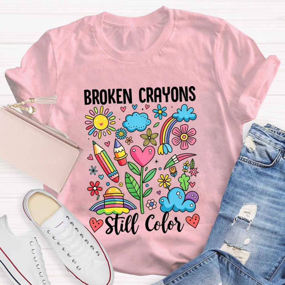 Broken Crayons Still Color Rainbow Flower Teacher T-shirt