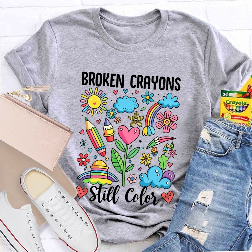 Broken Crayons Still Color Rainbow Flower Teacher T-shirt