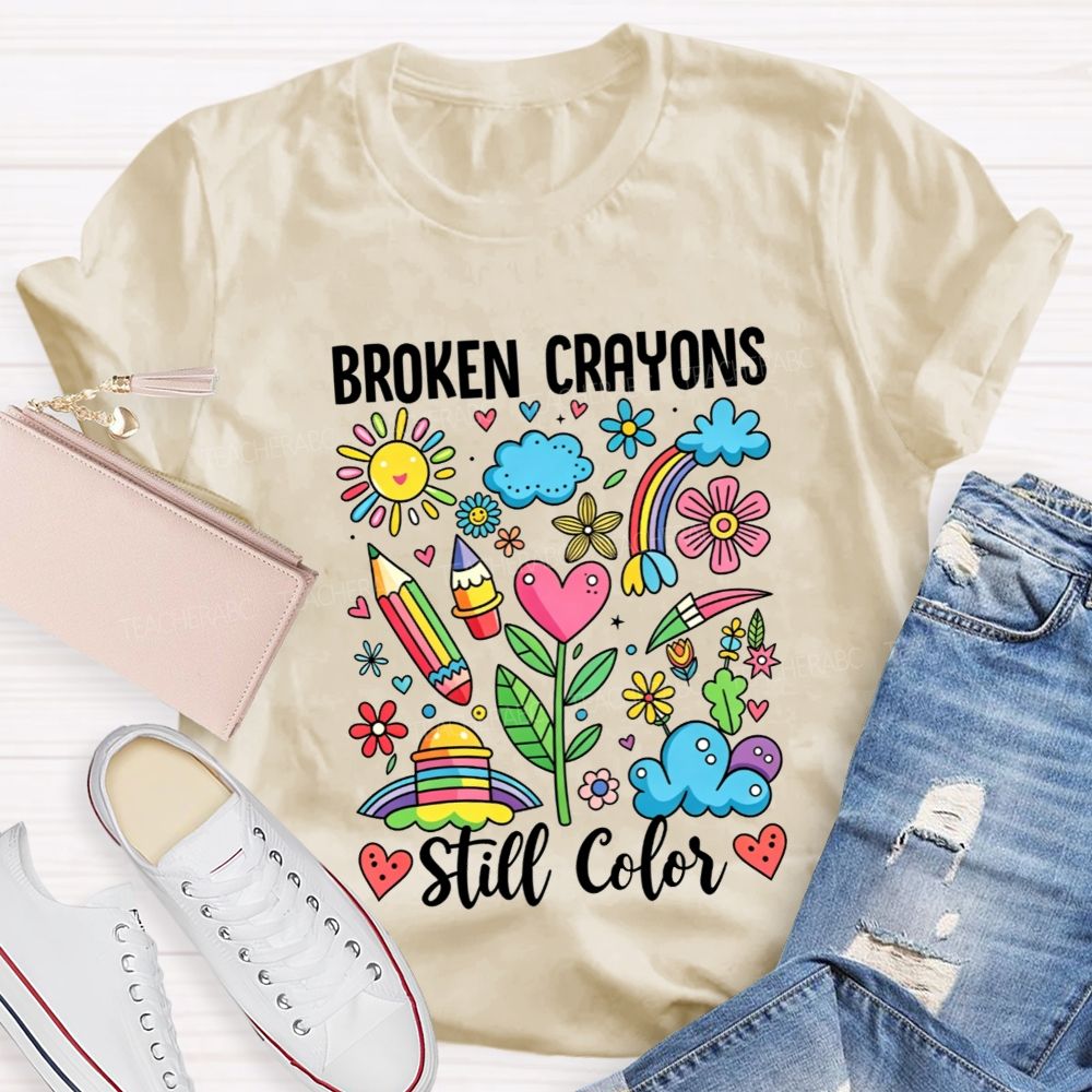 Broken Crayons Still Color Rainbow Flower Teacher T-shirt