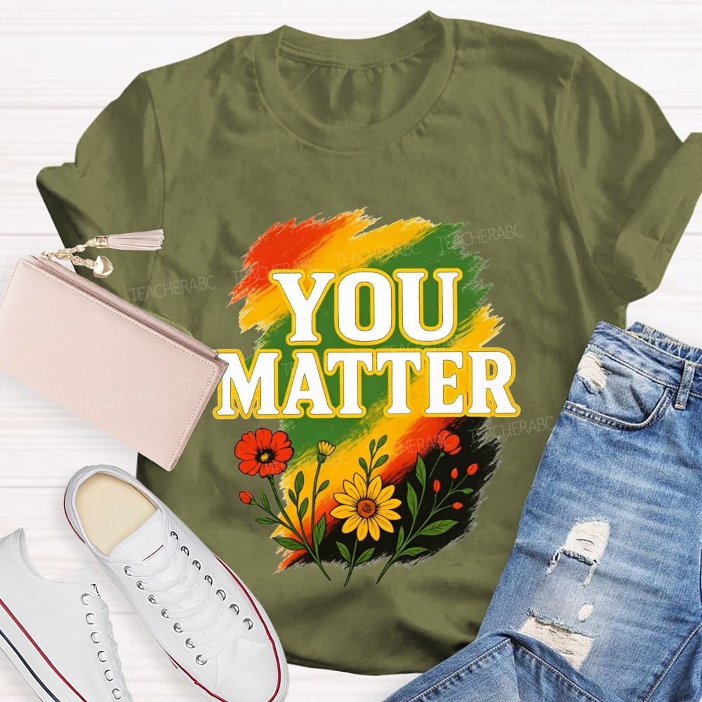 You Matter Vibrant Colors To Celebrate Self‑Worth Teacher T-shirt