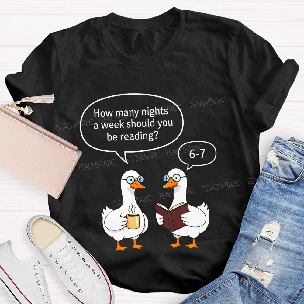 How Many Nights A Week Should You Be Reading 6‑7 Goose Reading Joke T-shirt