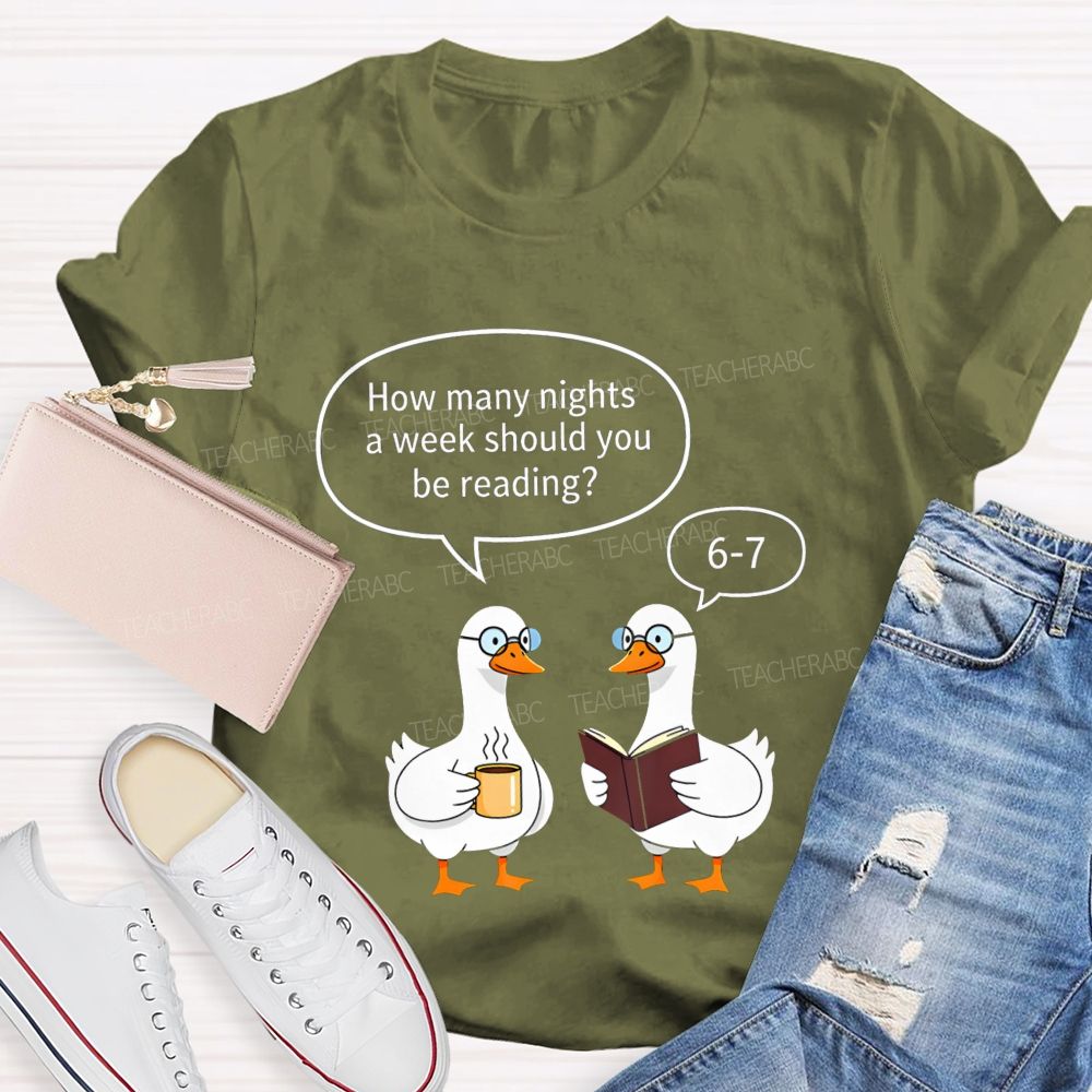 How Many Nights A Week Should You Be Reading 6‑7 Goose Reading Joke T-shirt