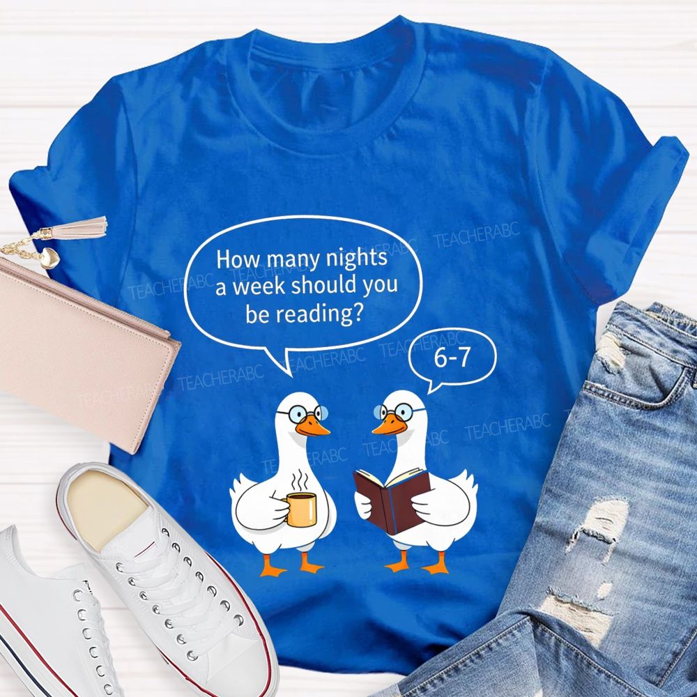 How Many Nights A Week Should You Be Reading 6‑7 Goose Reading Joke T-shirt