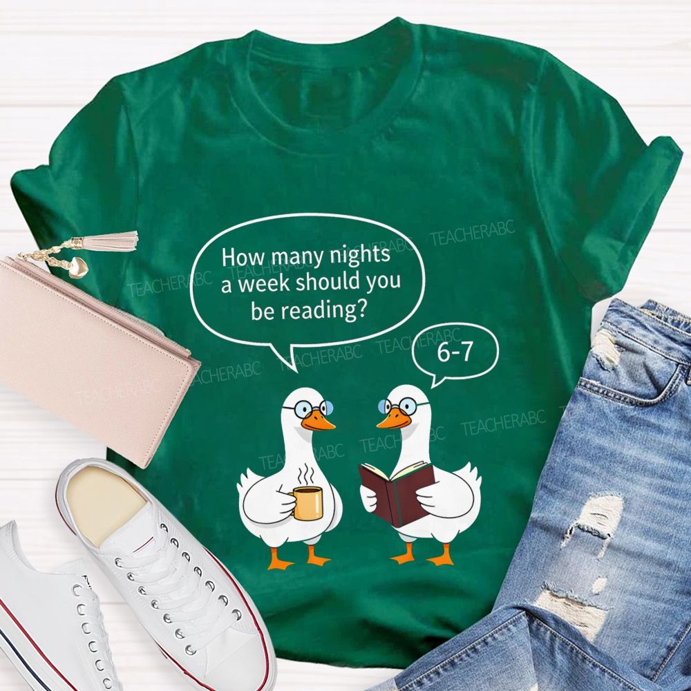How Many Nights A Week Should You Be Reading 6‑7 Goose Reading Joke T-shirt