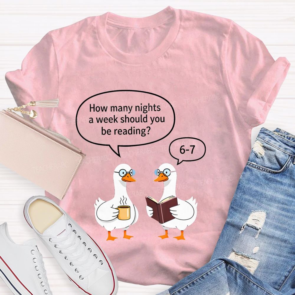 How Many Nights A Week Should You Be Reading 6‑7 Goose Reading Joke T-shirt