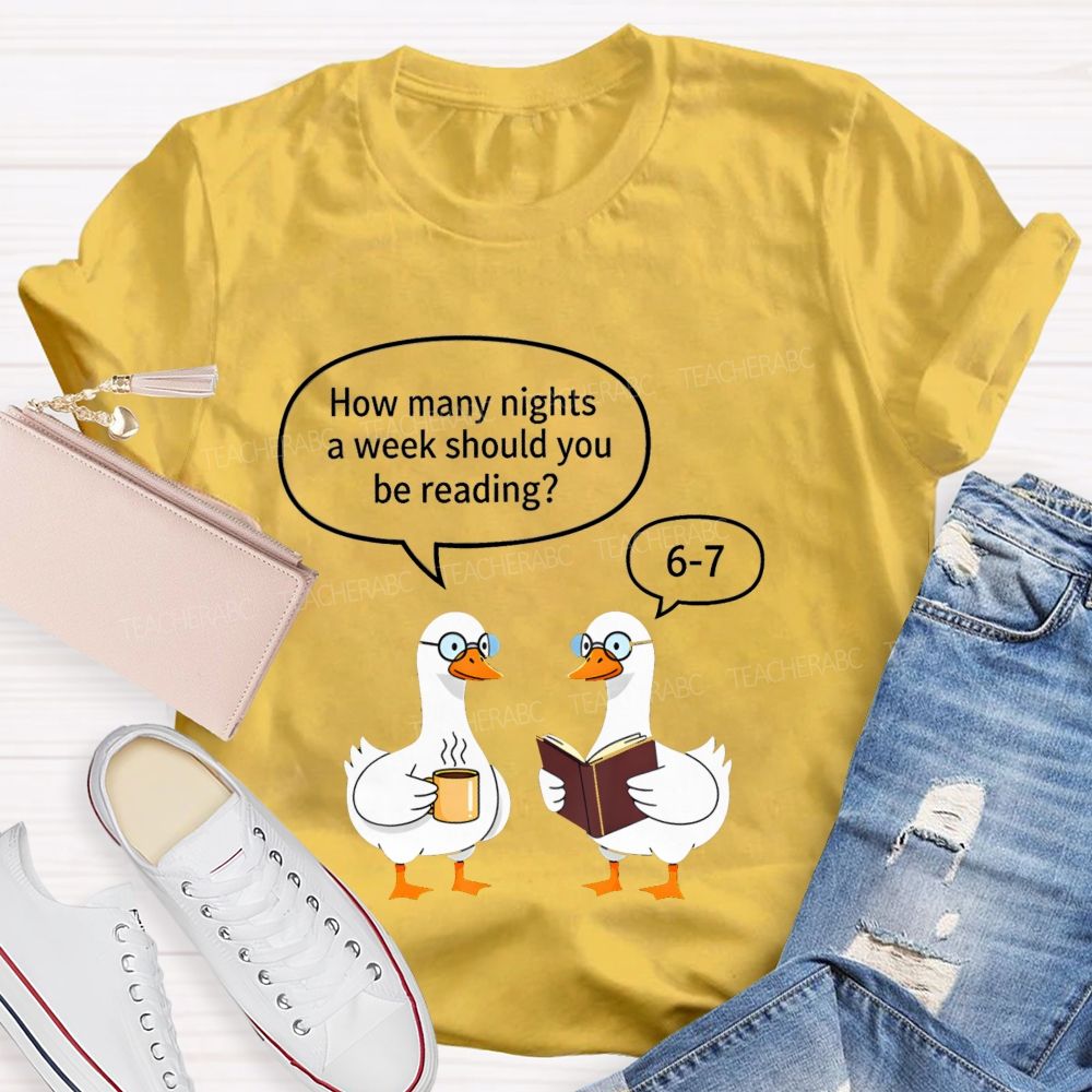 How Many Nights A Week Should You Be Reading 6‑7 Goose Reading Joke T-shirt