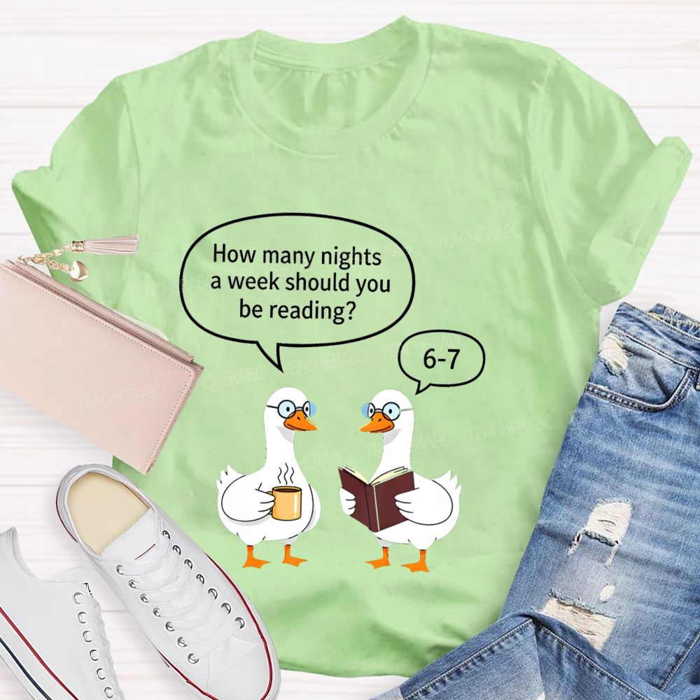 How Many Nights A Week Should You Be Reading 6‑7 Goose Reading Joke T-shirt