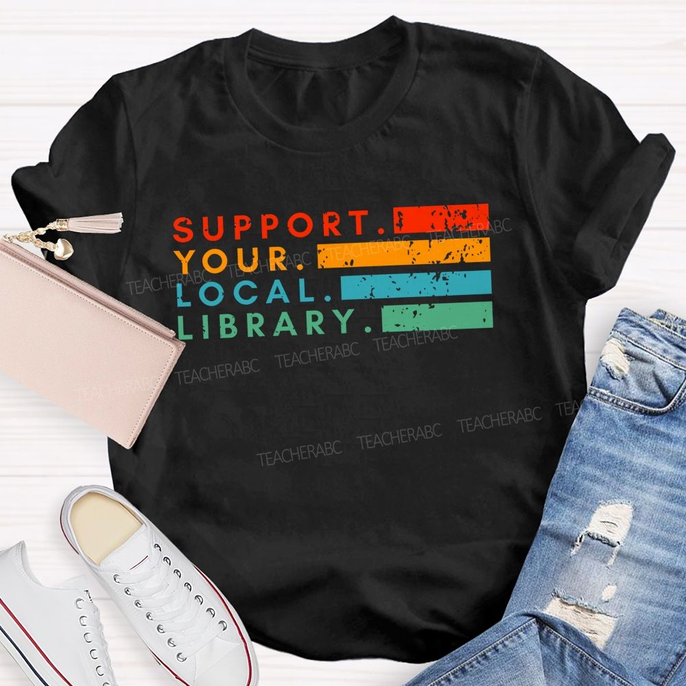 Support Your Local Library Libraries Are Heart Of The Community T-shirt