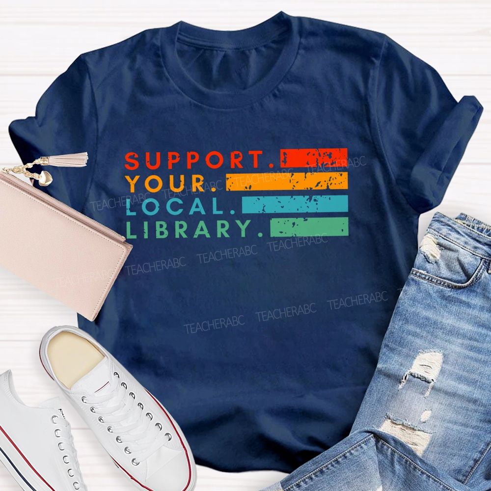 Support Your Local Library Libraries Are Heart Of The Community T-shirt