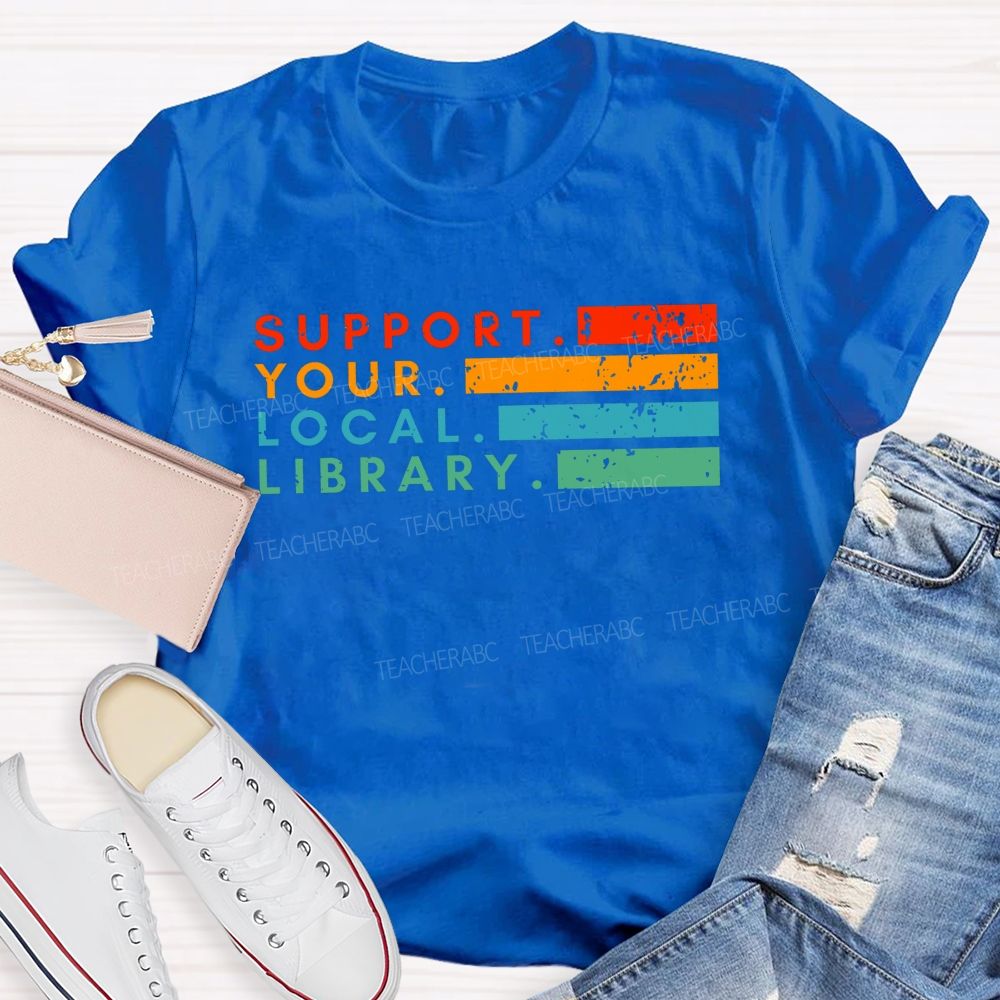 Support Your Local Library Libraries Are Heart Of The Community T-shirt