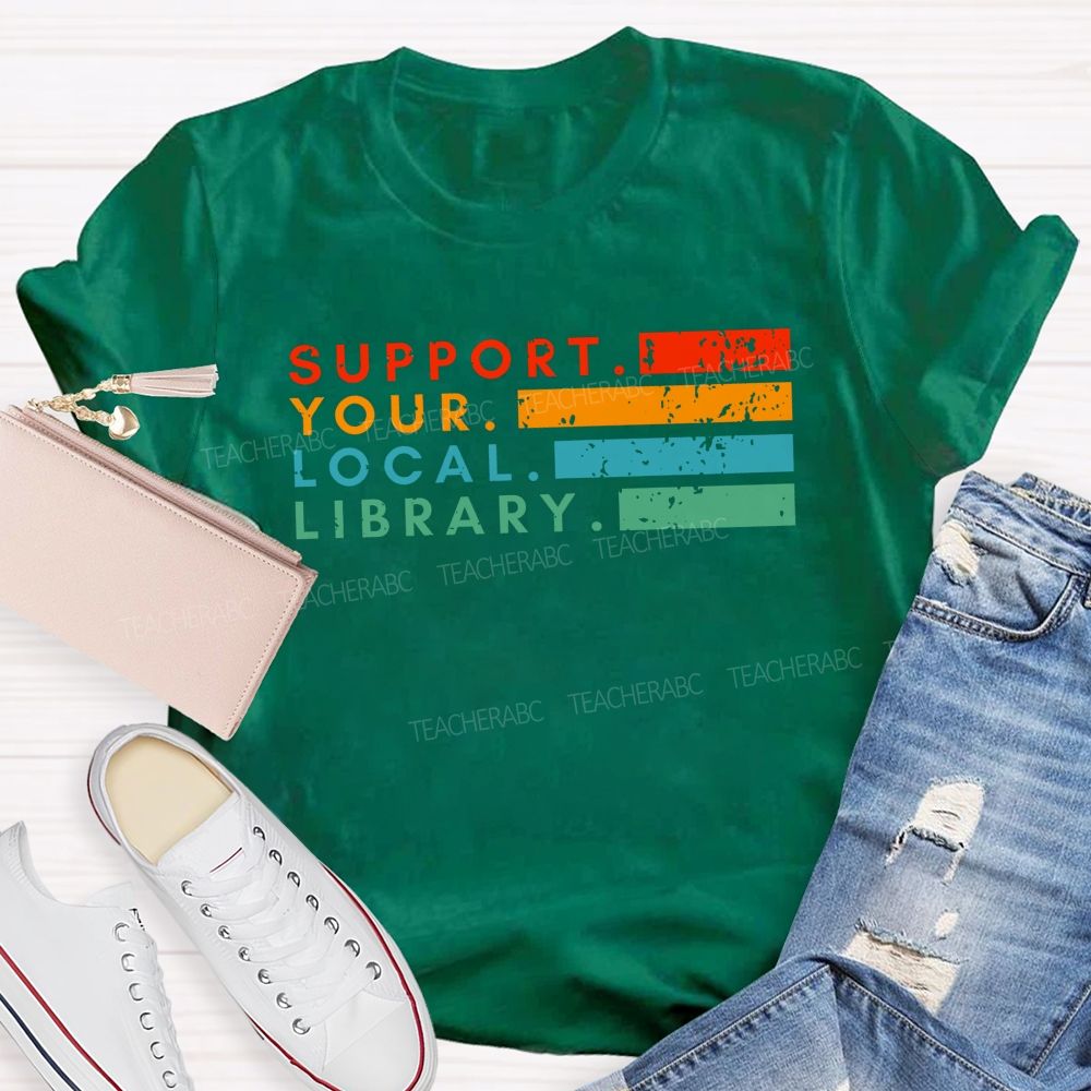 Support Your Local Library Libraries Are Heart Of The Community T-shirt