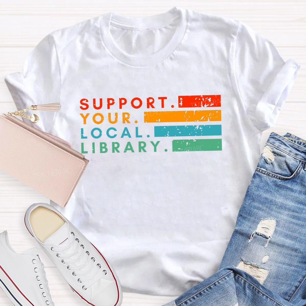 Support Your Local Library Libraries Are Heart Of The Community T-shirt