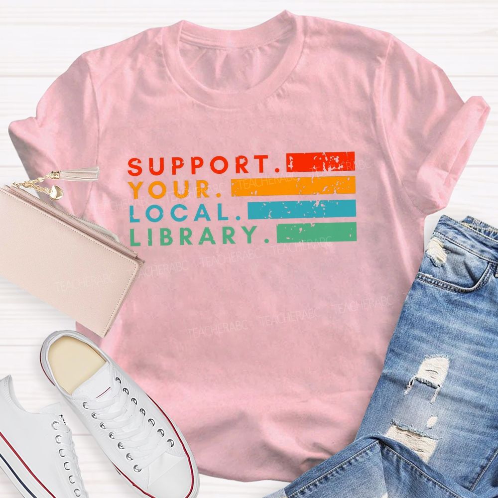 Support Your Local Library Libraries Are Heart Of The Community T-shirt