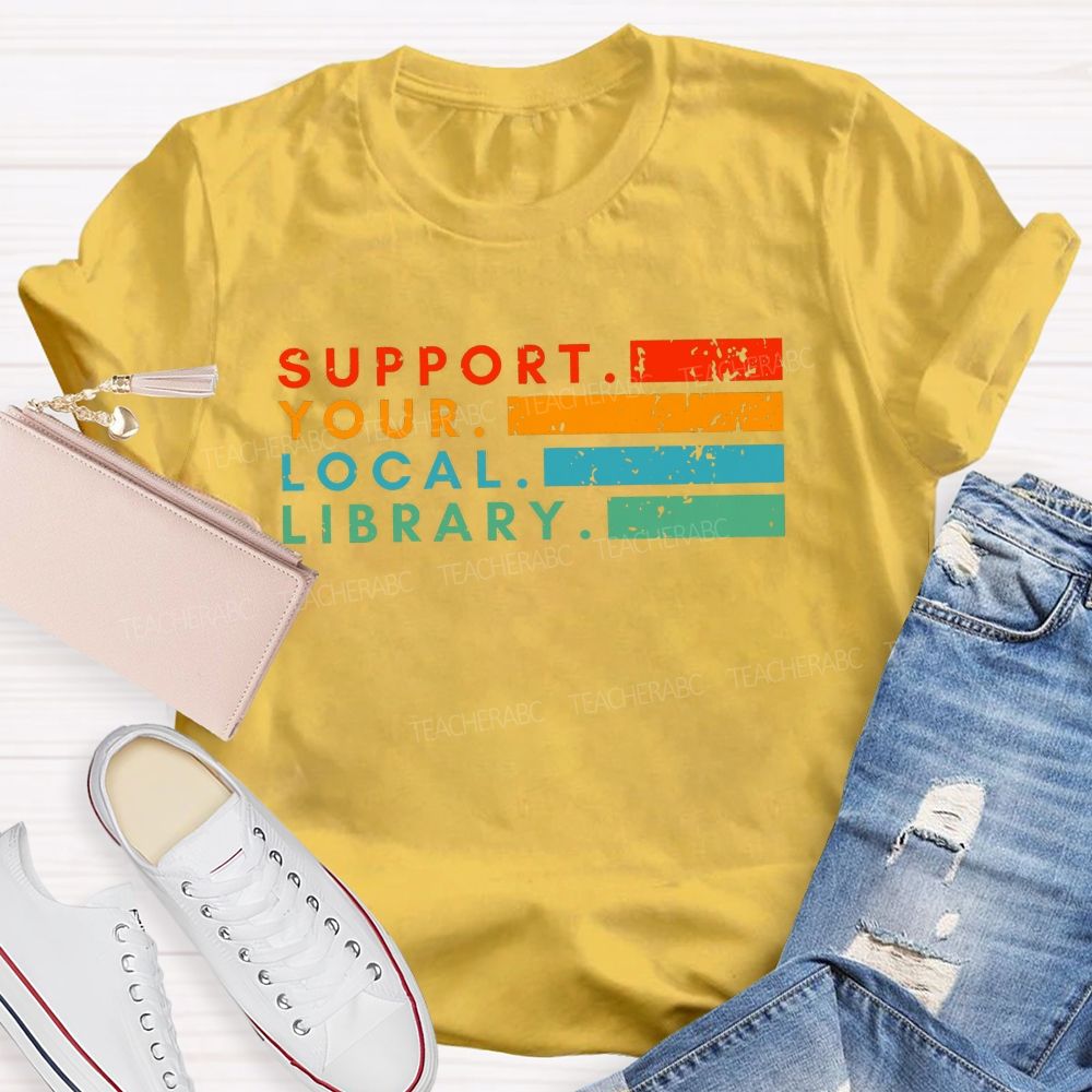 Support Your Local Library Libraries Are Heart Of The Community T-shirt